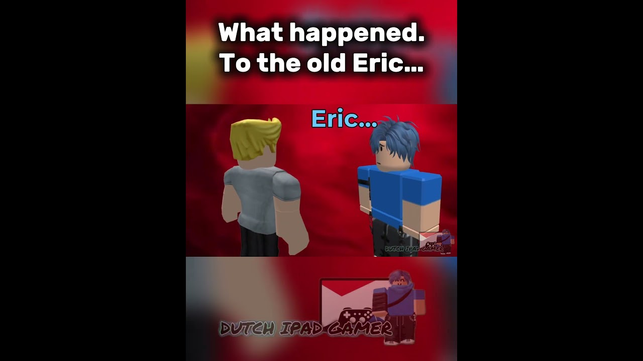 What happened to the old Eric #mymovieroblox #roblox | Dutch iPad Gamer & @TdogMyMovieAA