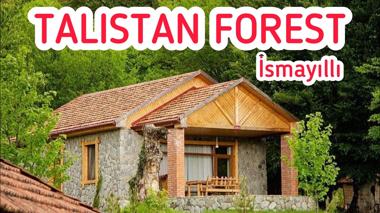 İsmayıllı “Talıstan Forest” İstirahət Mərkəzi - Ismayilli 
