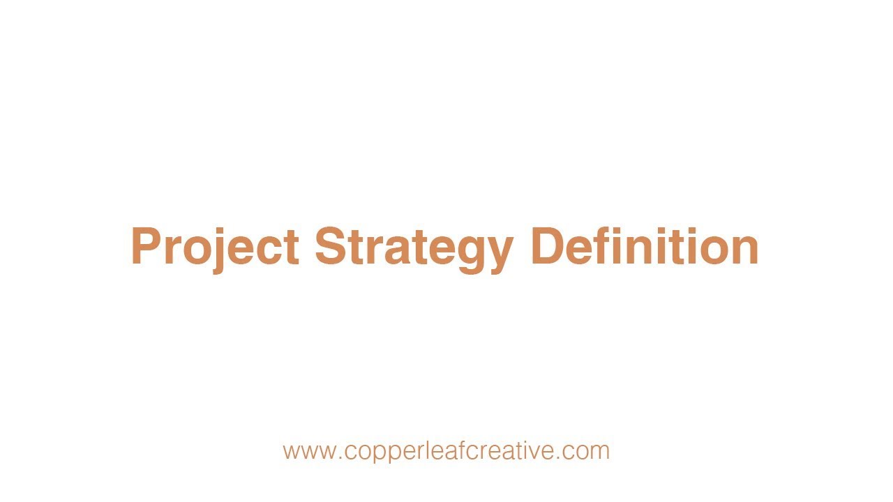 02 Project Strategy Definition - Copper Leaf Creative Development Process