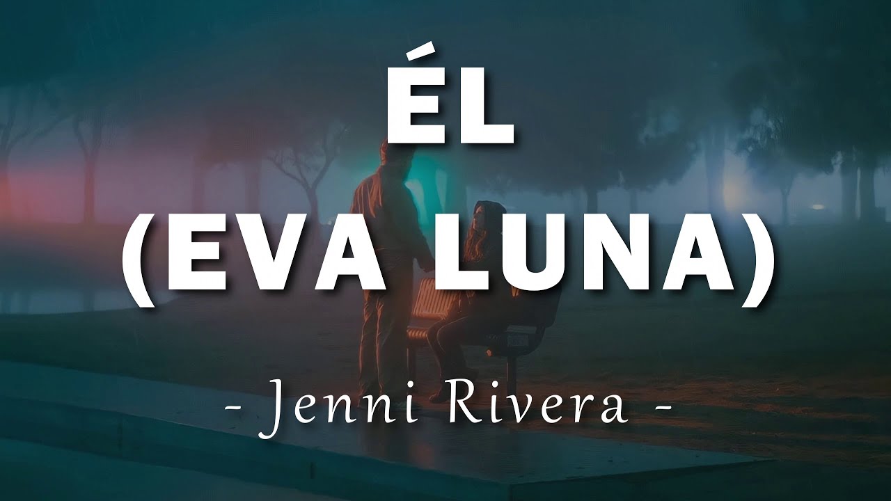 Jenni Rivera - &Eacute;l (Eva Luna) - Letra