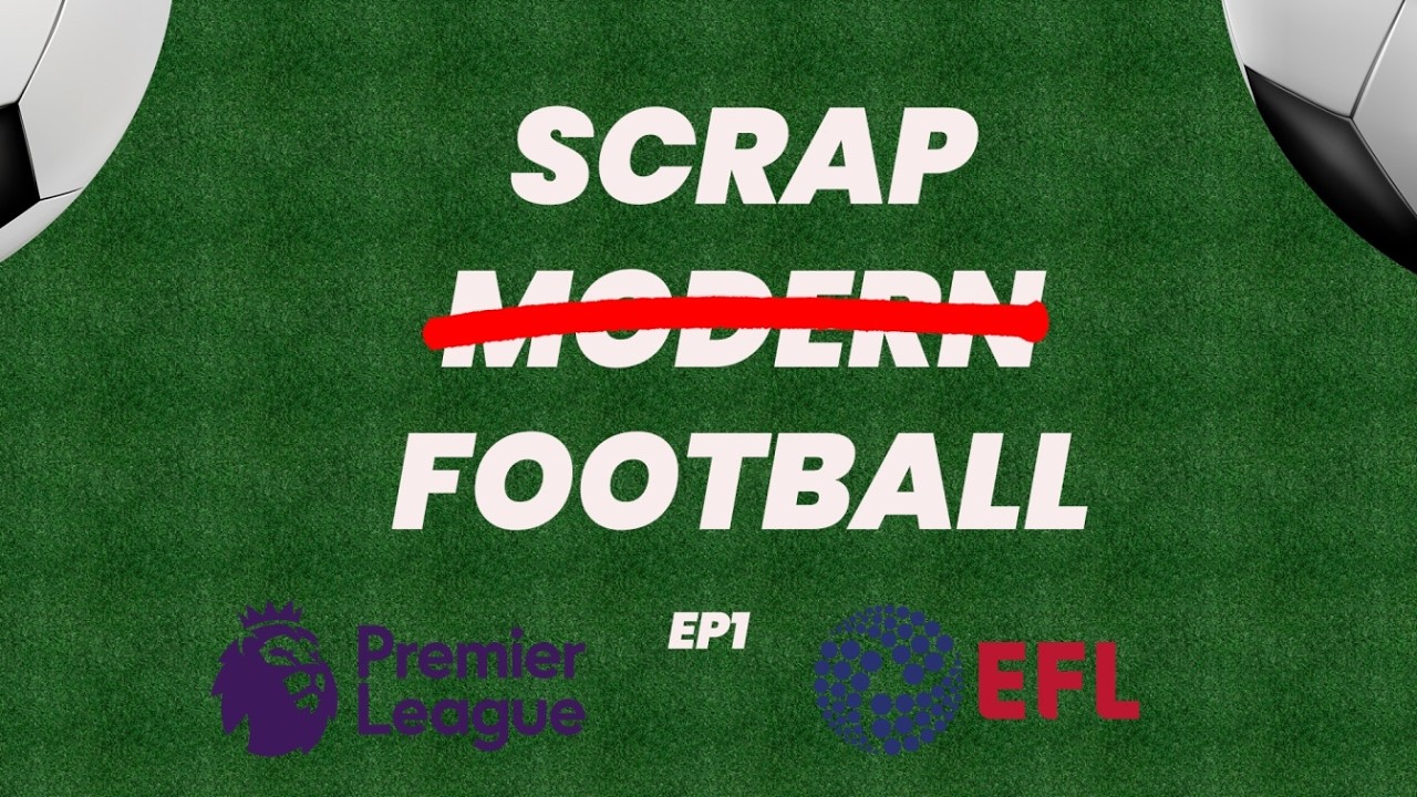 SCRAP MODERN FOOTBALL EP 1: EFL PLAYOFFS EXPANSION, WYCOMBE DO 67 & MORE