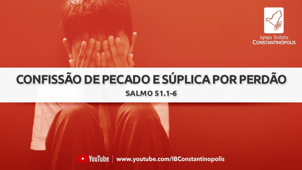 Salmo 51.1-6 | Confiss&atilde;o de pecado e s&uacute;plica por perd&atilde;o