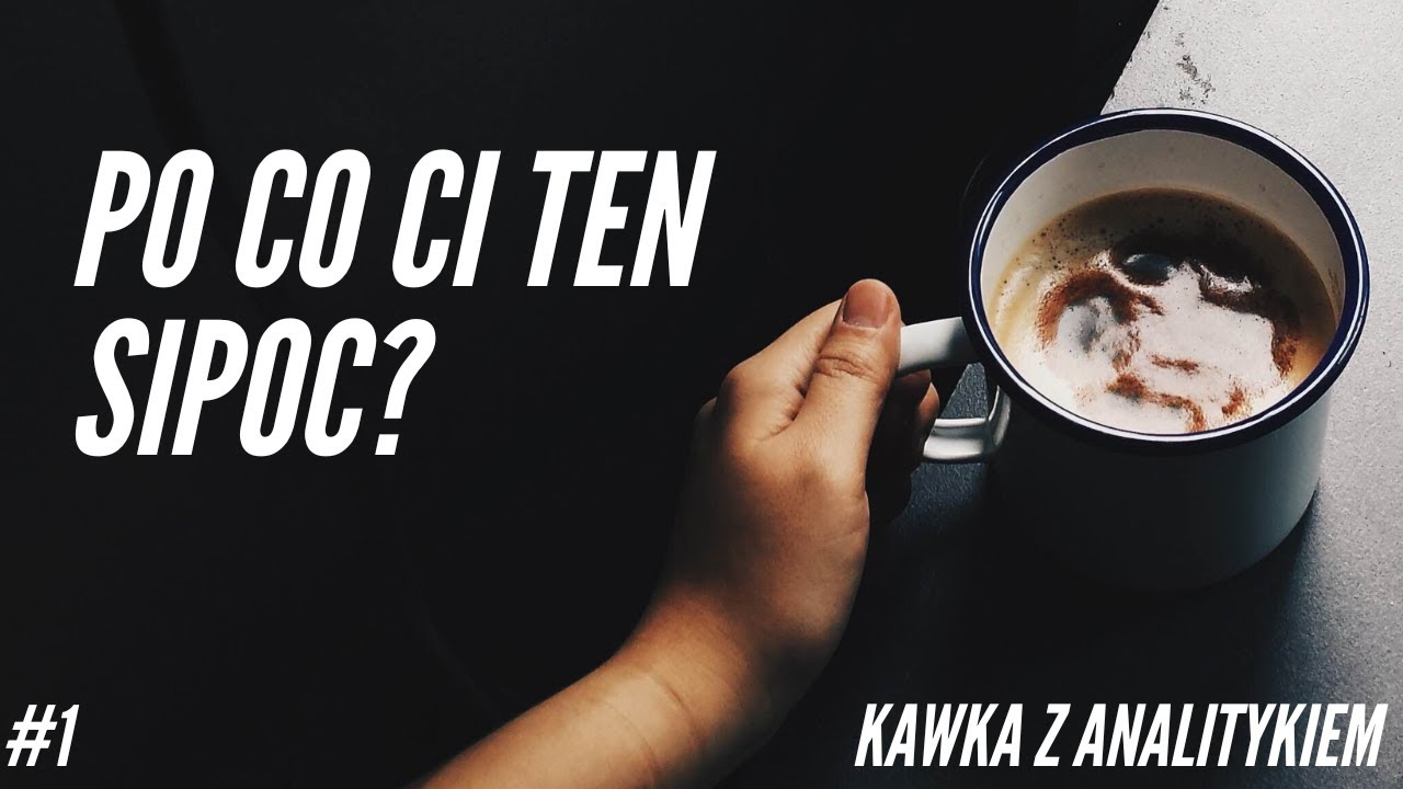 1. Kawka z analitykiem - Po co Ci ten SIPOC