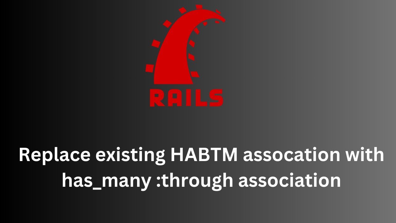 Заменить существующую ассоциацию HABTM на has_many :through ассоциацию
