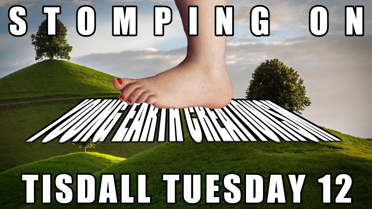 Stomping on Young Earth Creationism | Tisdall Tuesday 12