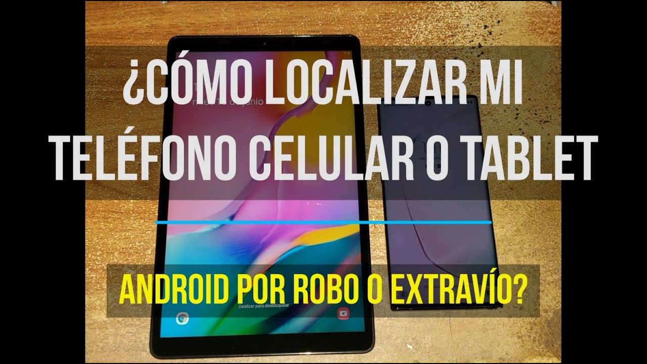 ¿Cómo localizar un teléfono celular o tablet Android por robo o extravío?