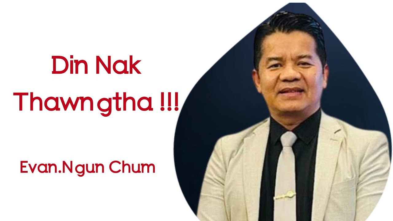  Evan.Ngun Chum || Din Nak Thawngtha