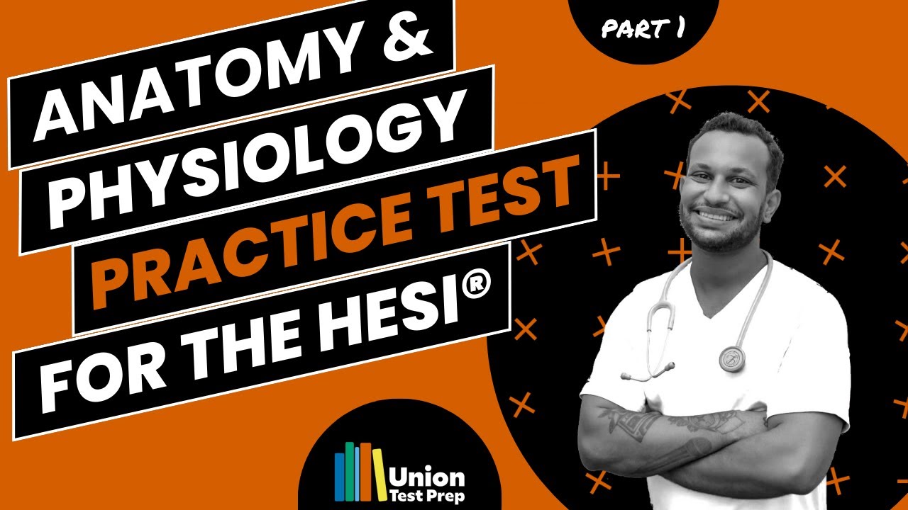 Anatomy and Physiology Practice Test for the HESI Exam