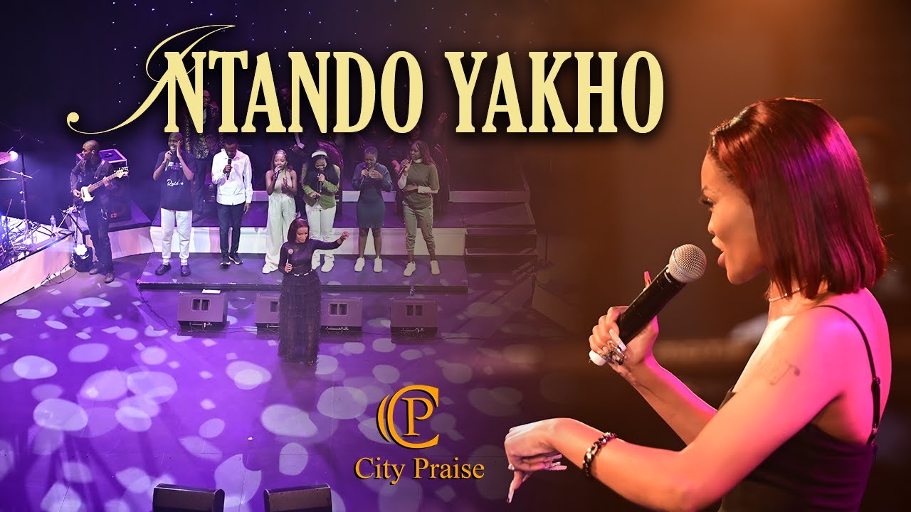 Intando yakho - City Praise ft. Iron Lady
