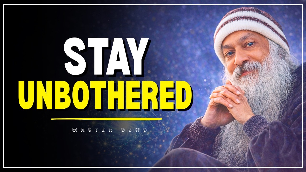 STAY UNBOTHERED — AND SEE MIRACLES HAPPEN || Osho ||