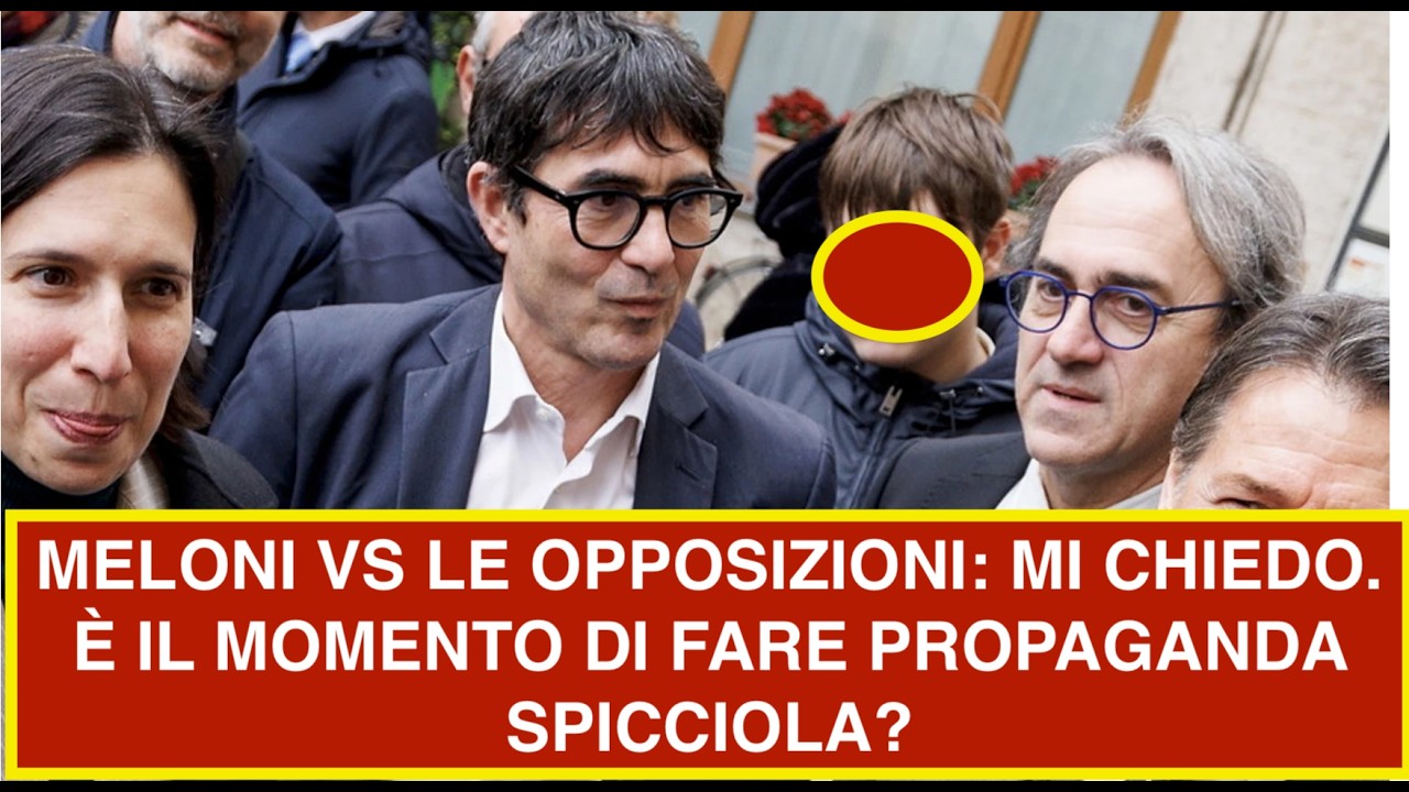 MELONI VS LE OPPOSIZIONI: MI CHIEDO. È IL MOMENTO DI FARE PROPAGANDA SPICCIOLA?