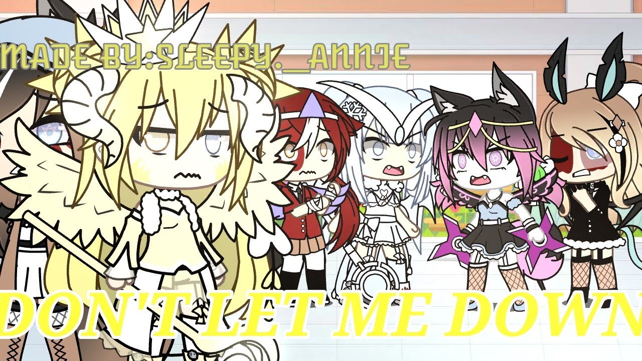 Don't Let Me Down (Anna Series) Part 6 Gacha Life