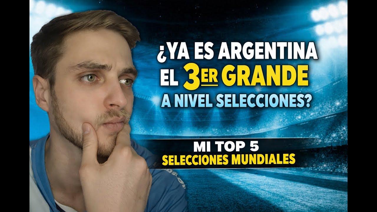 Top 5 selecciones mundiales y.... ¿Argentina o Italia en el 3er puesto?