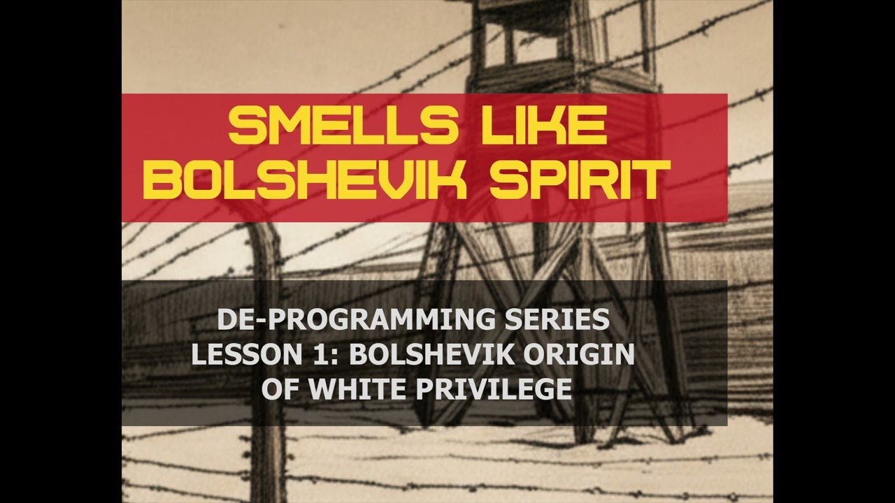 SMELLS LIKE BOLSHEVIK SPIRIT: LESSON 1 - Bolshevik Origin of White Privilege
