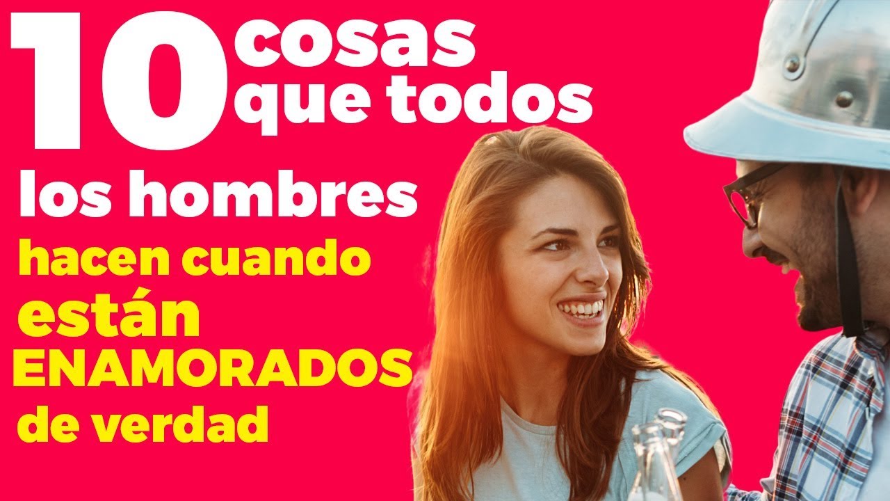 10 cosas que todos los hombres hace cuando están enamorados de verdad