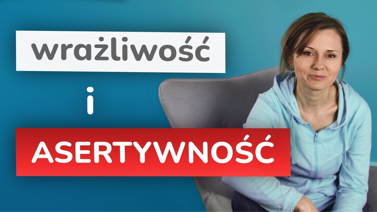 Jak stać się asertywnym wrażliwcem, jak wyrażać siebie, jak mówić nie  – 3 ważne sprawy