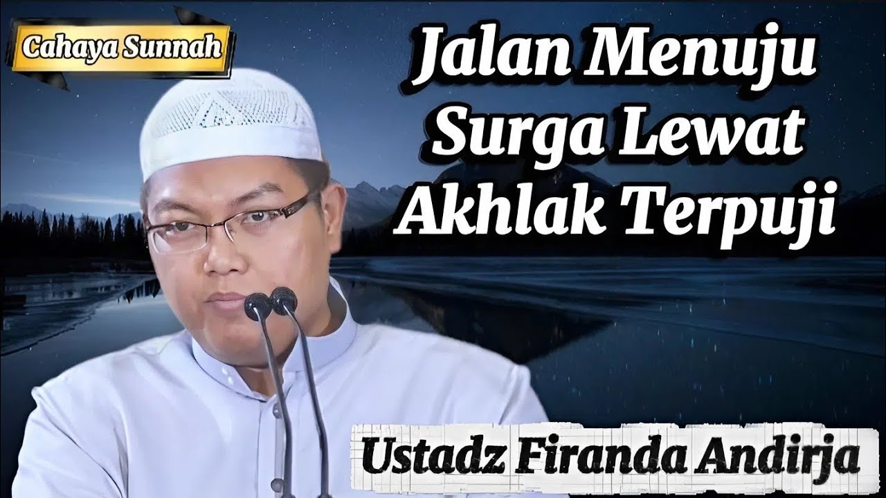 Ingin Dekat dengan Surga? Mulai dari Akhlak Ustadz Firanda Andirja