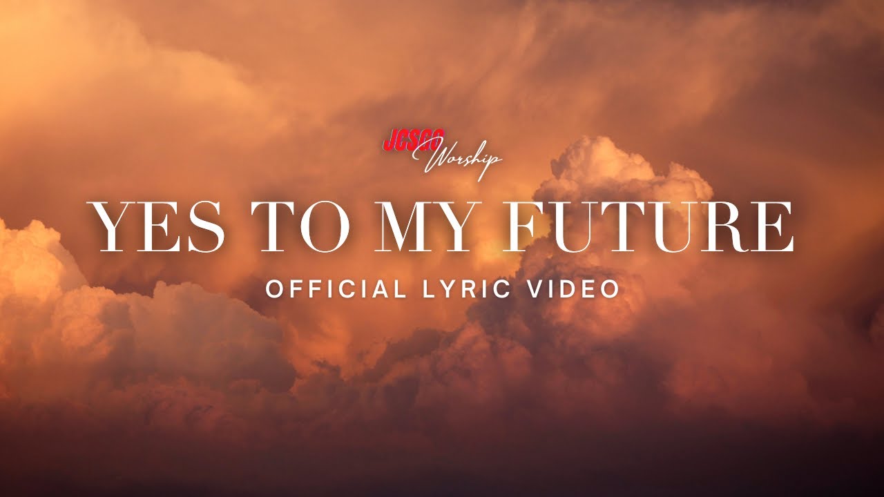 JCSGO Worship - Yes To My Future (Official Lyric Video)