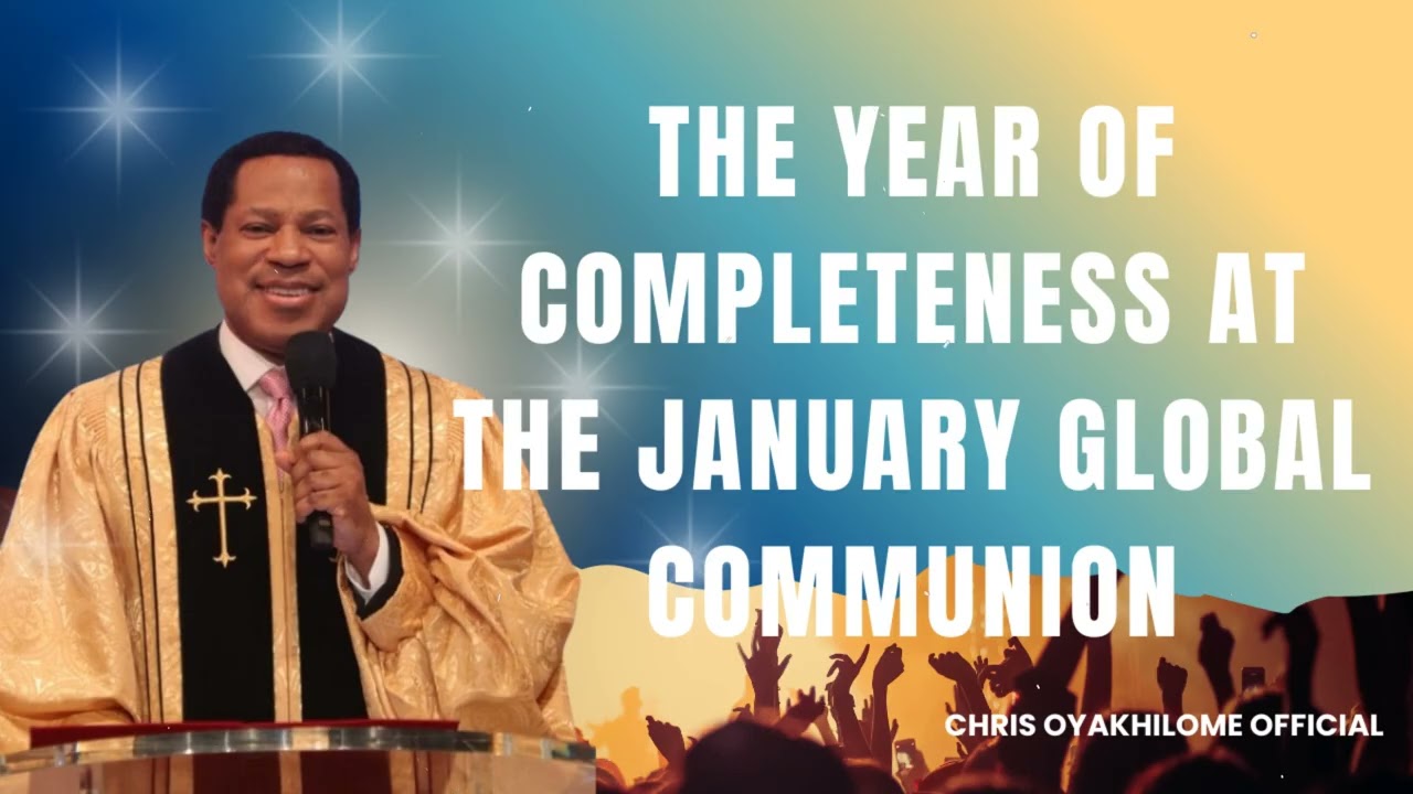 The Year of Completeness at the January Global Communion  ||  CHRIS OYAKHILOME OFFICIAL