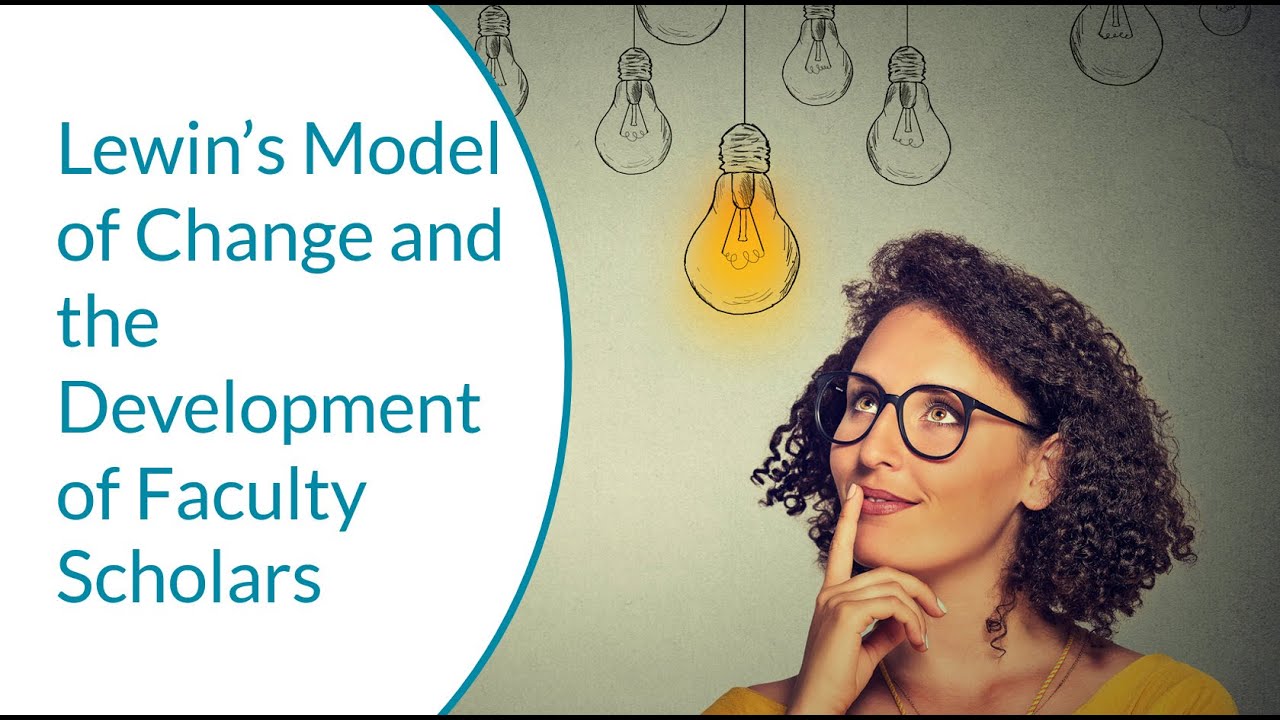 Lewin’s Model of Change and the Development of Faculty Scholars
