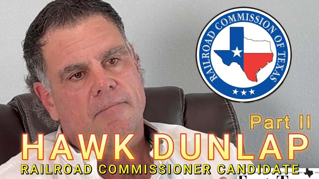Texas Railroad Commission Candidate - Hawk Dunlap Interview - Part II