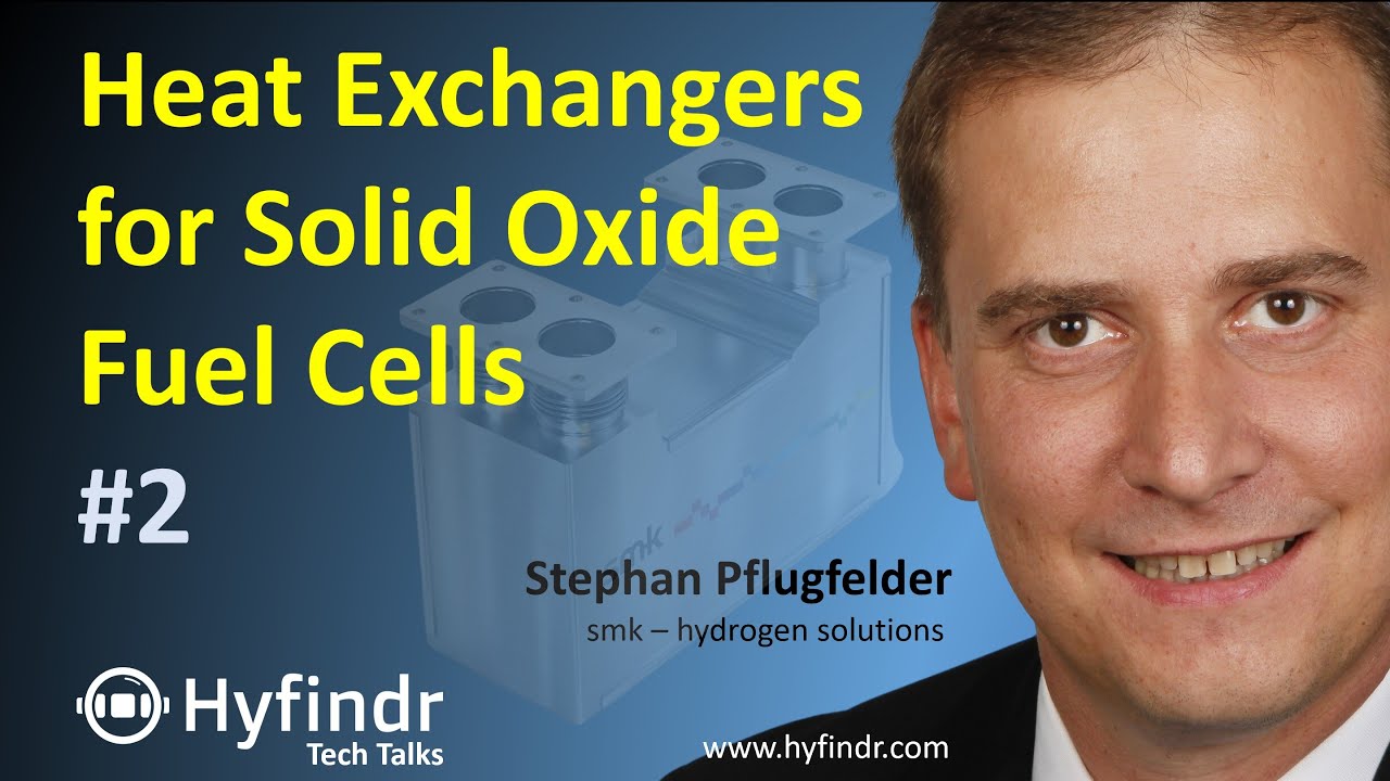 Tech Talk - SOEC/SOFC Heat Exchangers - Solid Oxide Fuel Cells - Hydrogen - Hyfindr - Pflugfelder