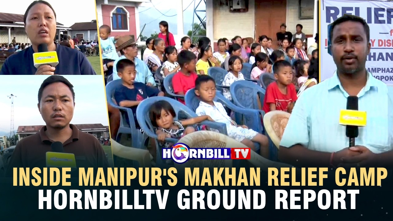 INSIDE MANIPUR'S MAKHAN RELIEF CAMP: HORNBILLTV GROUND REPORT
