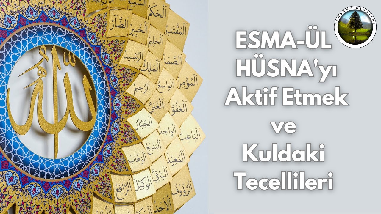 ESMA-ÜL HÜSNA'yı Aktif Etmek ve Kuldaki Tecellileri | Synergy Kendiyas |