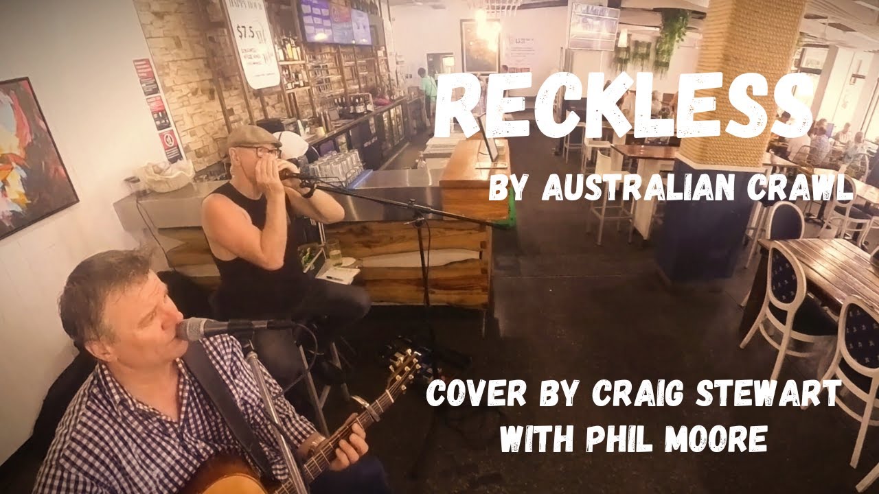 Reckless by Australian Crawl.  Cover performed by Craig Stewart and Phil Moore.