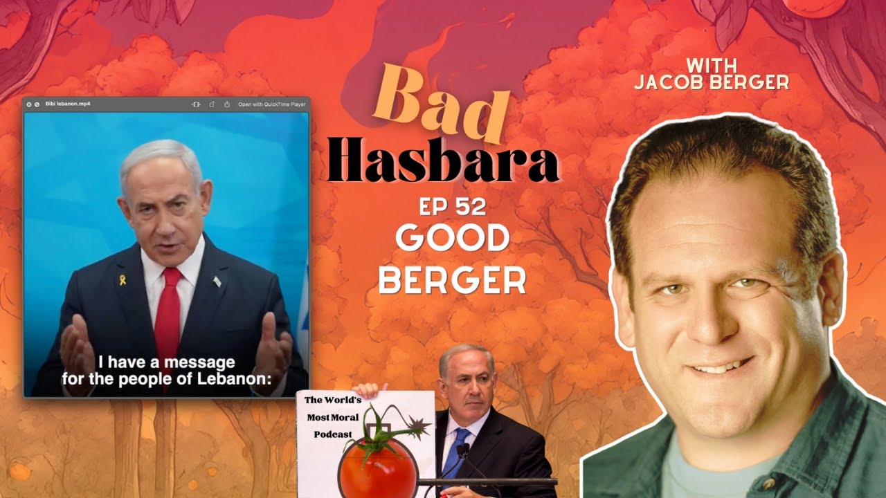 Bad Hasbara 52: Good Berger, with Jacob Berger