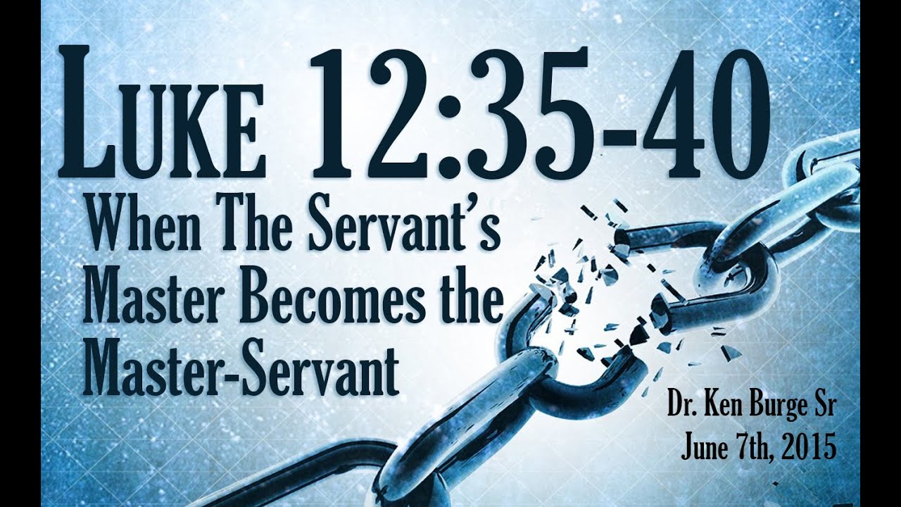When The Servant’s Master Becomes the Master-Servant - Luke 12:35-40