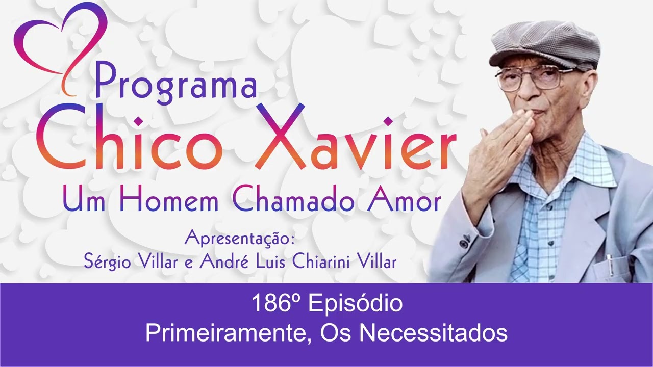 Chico Xavier Um Homem Chamado Amor - 186º episódio: Primeiramente, Os Necessitados