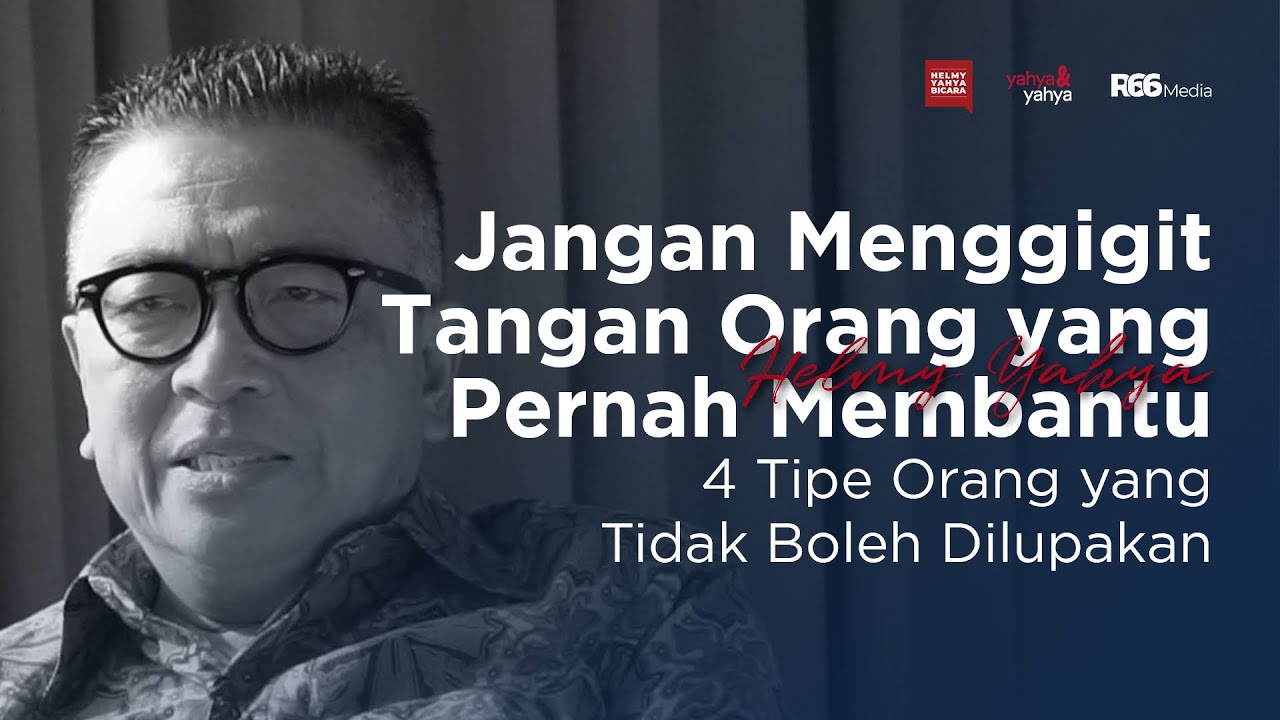 Jangan Menggigit Tangan Orang yang Pernah Membantu - 4 Tipe Orang yang Tidak Boleh dilupakan! | HYB