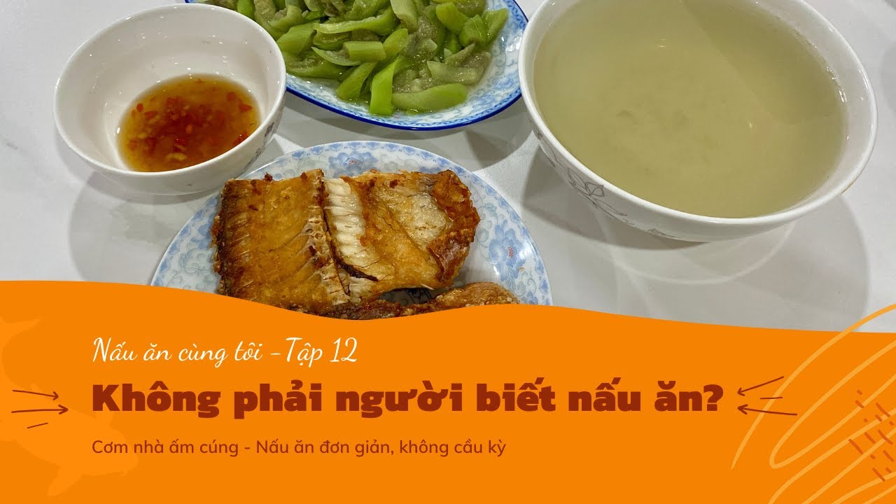 Bí Quyết Rán Cá Rô Phi Giòn Tan Không Dính Chảo & Cách Luộc Mướp Xanh Mướt