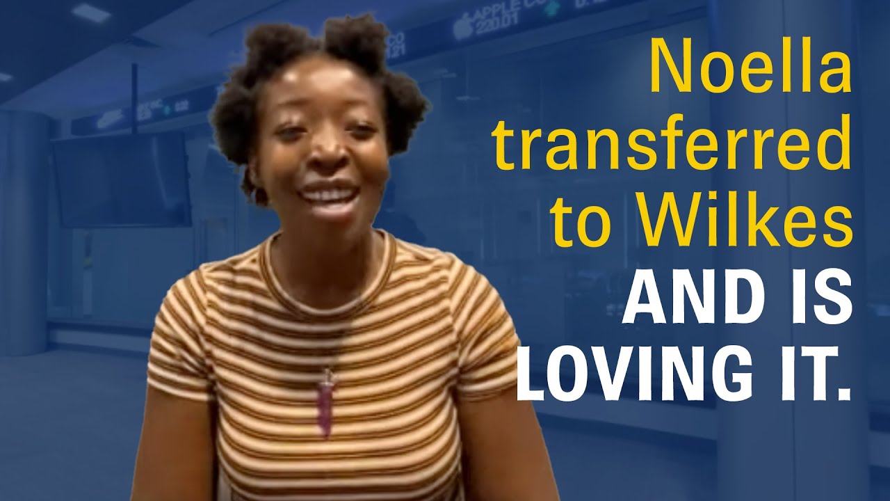 Noella transferred to Wilkes and is loving it.