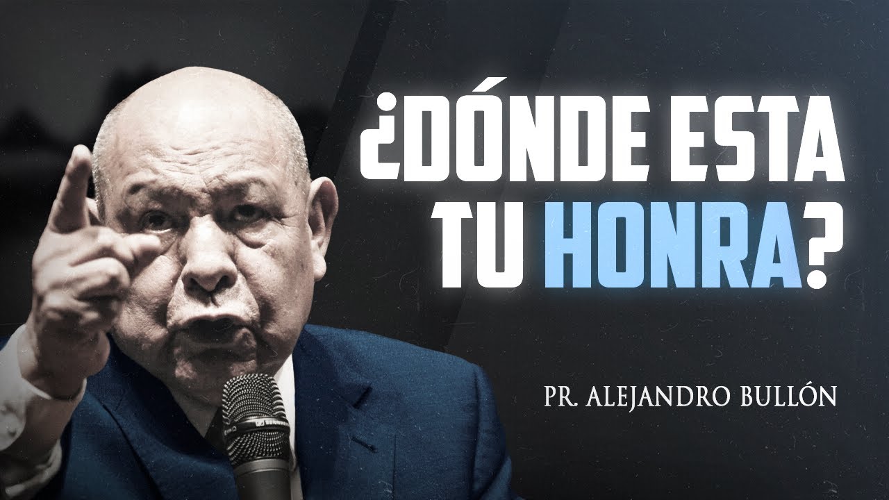 Pastor Bullón -  ¿Dónde esta tu honra? Tema 3