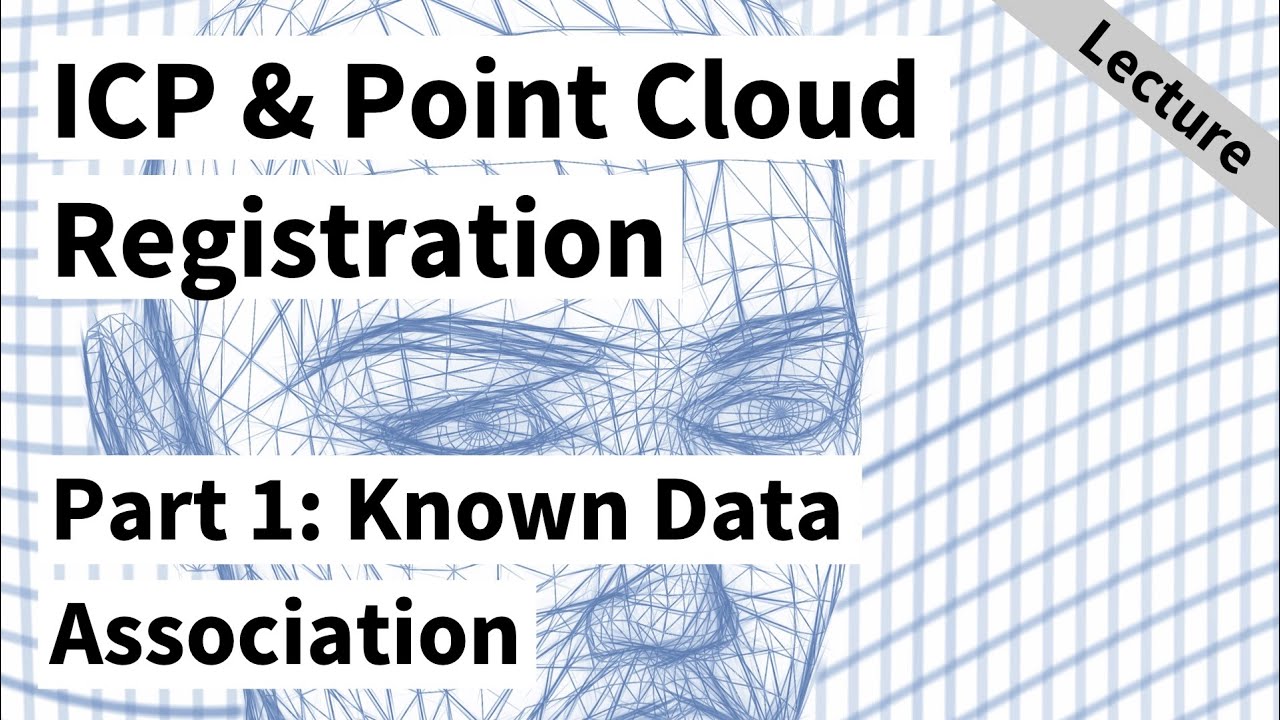 ICP & Point Cloud Registration - Part 1: Known Data Association & SVD (Cyrill Stachniss, 2021)