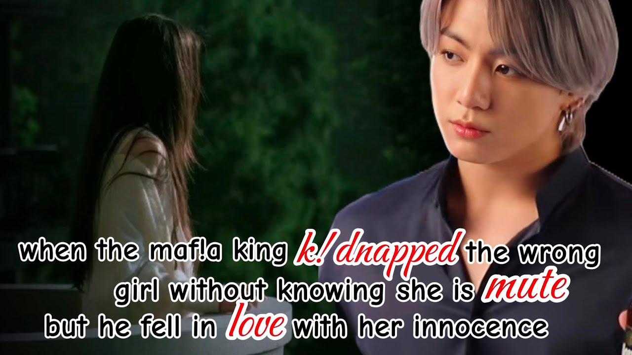 maf!a king k!dnapped the wrong girl without knowing she is mute #btsoneshotff #jungkookmafiaff