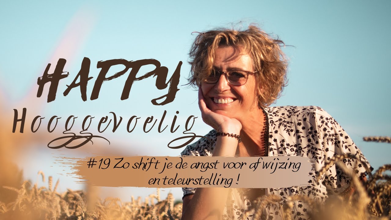 #19 Happy Hooggevoelig: Zo shift je de angst voor afwijzing en teleurstelling
