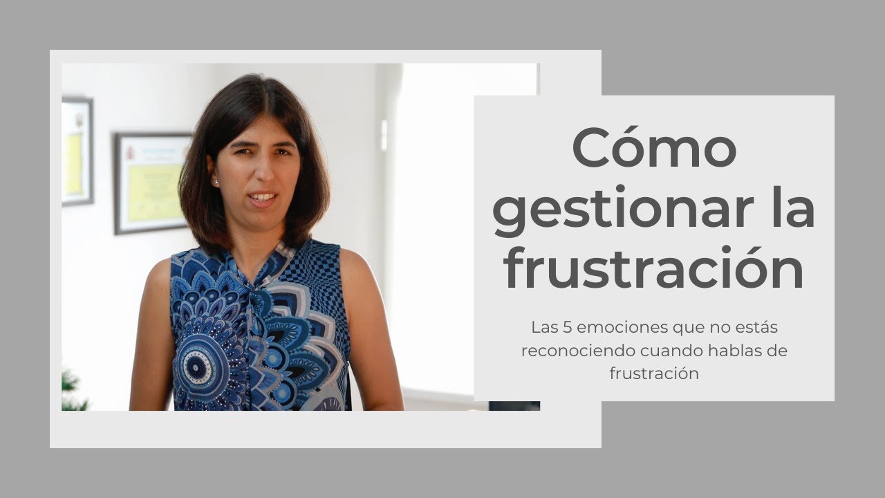 Como gestionar la frustración: las 5 emociones básicas que no estás reconociendo