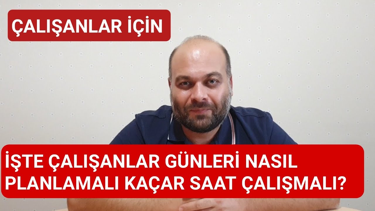 İşte Çalışanlar Günleri Haftaları Nasıl Planlamalı Kaçar Saat Çalışmalı?