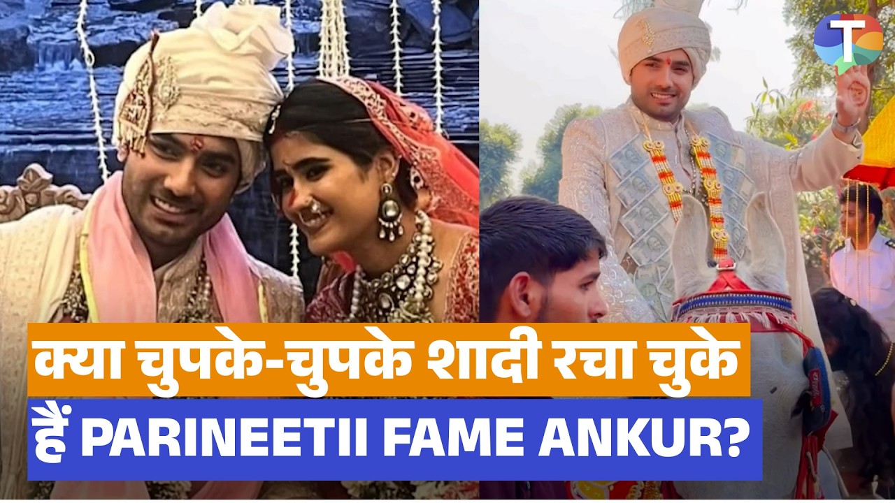 Parineetii fame Ankur Verma ne SECRETLY ki shaadi? Videos aur pics hue VIRAL!