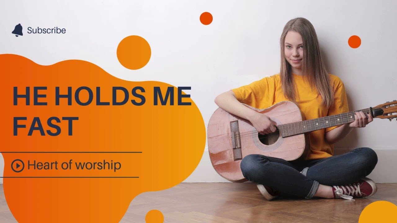 He holds me fast