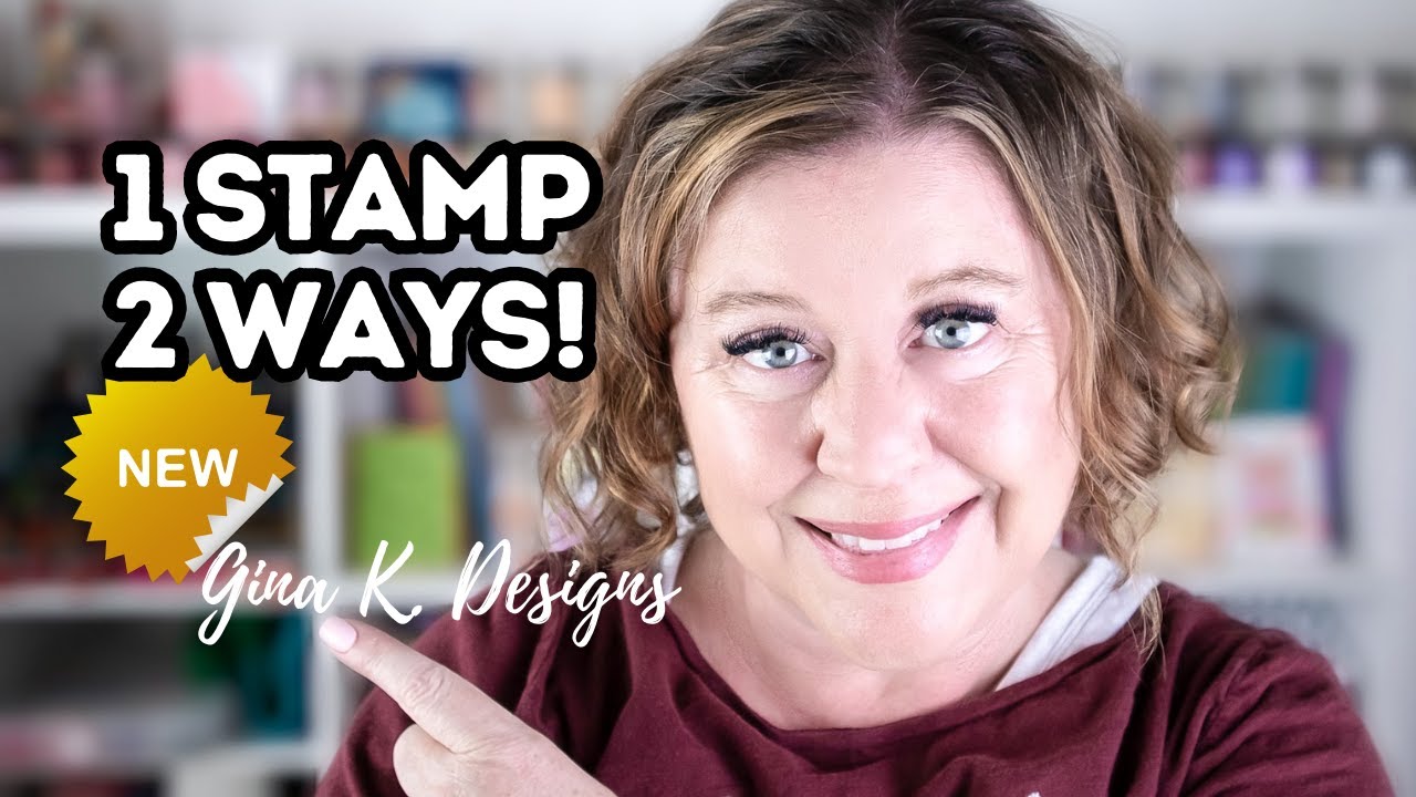 NEW Gina K Designs | 1 Stamp 2 Ways!