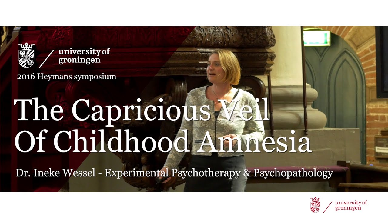 The Capricious Veil Of Childhood Amnesia - 2016 Heymans Symposium - dr. Ineke Wessel
