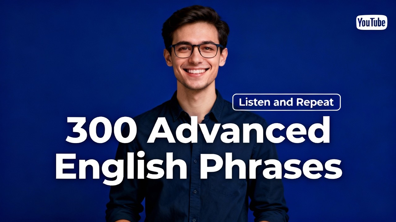 300 Advanced English Phrases for Fluent Speaking | Listen & Repeat
