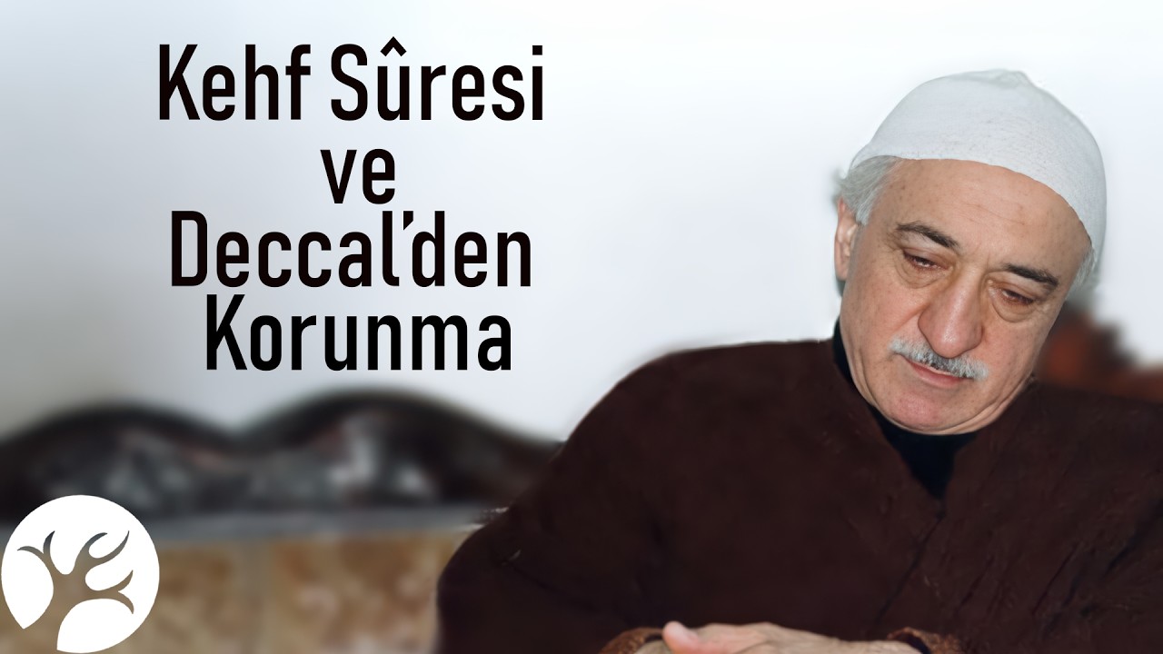Kehf S&ucirc;resi ve Deccal'den Korunma | Gaybubet Sohbetleri 17 | M. Fethullah G&uuml;len