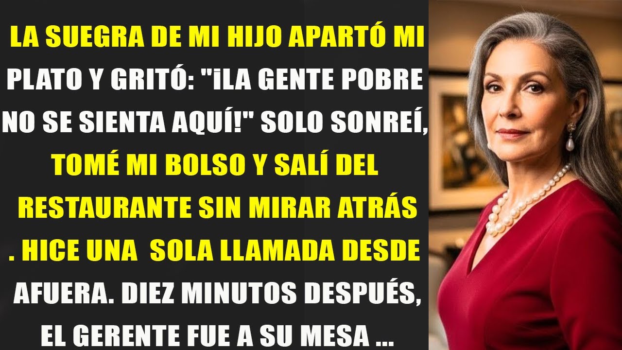 La suegra de mi hijo gritó  'Los pobres no se sientan aquí'  Entonces Hice una llamada que la dejó
