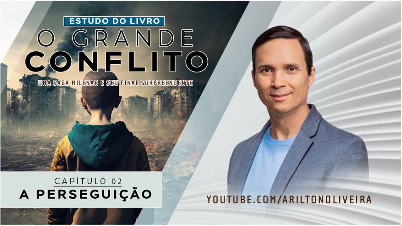 CAP. 2 - A PERSEGUI&Ccedil;&Atilde;O / O GRANDE CONFLITO / PR. ARILTON