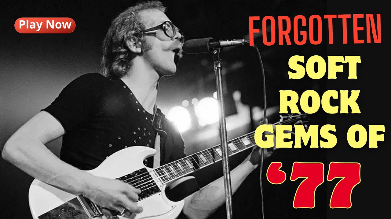 10 FORGOTTEN Soft Rock HITS from 1977 (You&rsquo;ll Remember When You Hear Them)